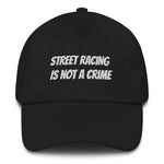 Load image into Gallery viewer, STREET RACING IS NOT A CRIME DAD HAT
